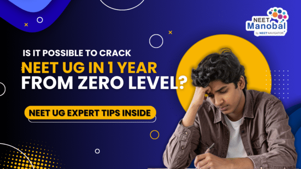 Is It Possible to Crack NEET UG in 1 Year from Zero Level? NEET UG Expert Tips Inside