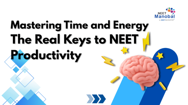 Mastering Time and Energy: The Real Keys to NEET Productivity